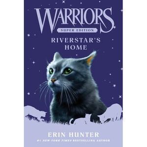 Warriors Super Edition: Riverstar's Home -- Erin Hunter